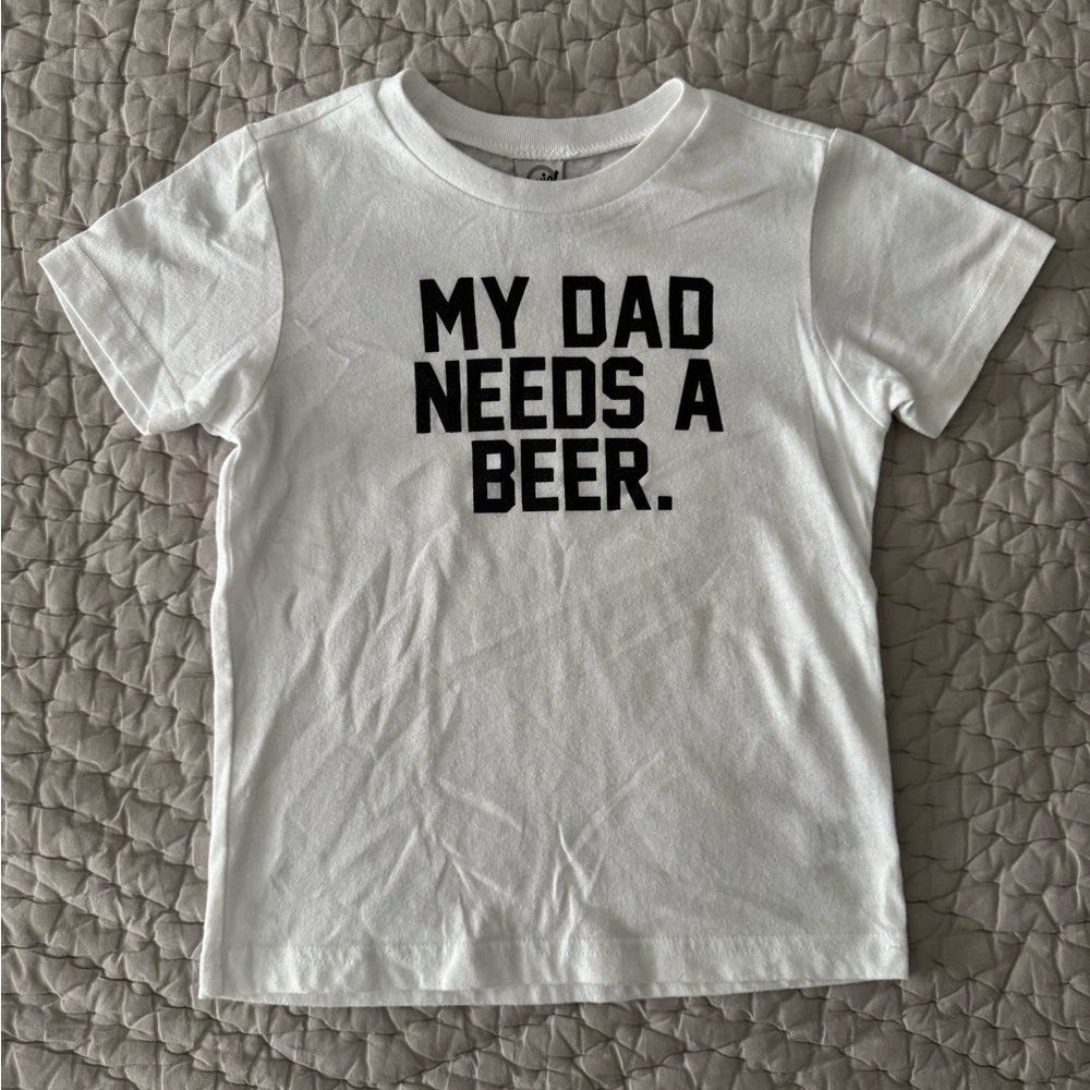 “My Dad Needs a Beer.” Tee